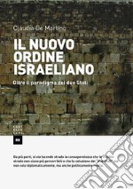 Il nuovo ordine israeliano. Oltre il paradigma dei due Stati