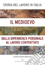 Storia del lavoro in Italia. Vol. 2: Il Medioevo. Dalla dipendenza personale al lavoro contrattato  libro