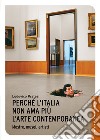 Perché l'Italia non ama più l'arte contemporanea. Mostre, musei, artisti libro
