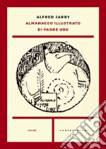 Almanacco illustrato di padre Ubu libro