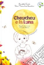 Chouchou e la luna. Ediz. a colori libro