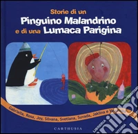 Storie di un pinguino malandrino e di una lumaca parigina. Ediz. illustrata libro
