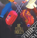 Due piccoli trolley. Ediz. a colori libro