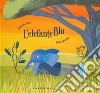 L'elefante blu. Ediz. a colori libro