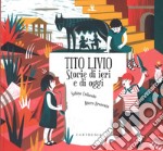 Tito Livio. Storie di ieri e di oggi. Ediz. a colori libro