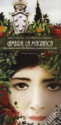 Ambra, la magnifica. Alla scoperta delle Ville Medicee, un patrimonio di tutti libro