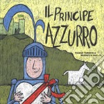 Il Principe Azzurro. La Principessa Fuxia. Ediz. a colori libro