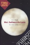 Noi, Galileo e la luna libro