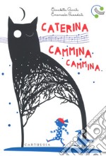 Caterina cammina cammina. Ediz. a colori libro