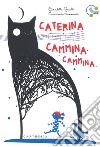 Caterina cammina cammina. Ediz. a colori libro