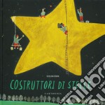 Costruttori di stelle. Ediz. a colori