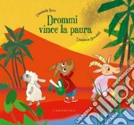 Drommi vince la paura. Ediz. a colori libro