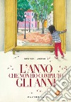 L'anno che non ho compiuto gli anni. Ediz. a colori libro di Masini Beatrice