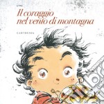 Il coraggio nel vento di montagna. Ediz. a colori libro