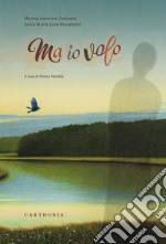 Ma io volo libro