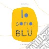 Io sono blu. Ediz. a colori libro