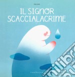 Il signore Scaccialacrime. Ediz. a colori