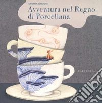 Avventura nel regno di porcellana. Ediz. a colori libro