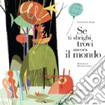 Se ti sbrighi trovi ancora il mondo. Ediz. a colori libro