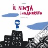 Il ninja innamorato. Ediz. a colori libro