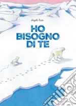 Ho bisogno di te. Ediz. a colori libro