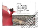 Le donne di Milano-The women of Milan. Ediz. a colori libro