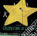 Costruttori di stelle. Ediz. a colori