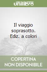 Il viaggio soprasotto. Ediz. a colori libro