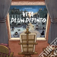 Vita di un dipinto. Ediz. a colori libro