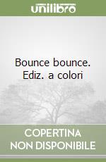 Bounce bounce. Ediz. a colori libro