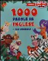 1000 parole in inglese. Gli animali. Ediz. bilingue libro
