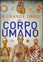 Il grande libro del corpo umano. Ediz. illustrata libro