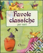 Favole classiche per tutti. Ediz. a colori libro