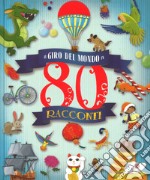 Il giro del mondo in 80 racconti  . Ediz. a colori libro