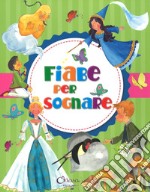 Fiabe per sognare. Ediz. a colori libro