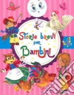 Storie brevi per bambini. Ediz. a colori libro