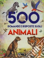 500 domande e risposte sugli animali