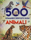 500 domande e risposte sugli animali libro di Arredondo Francisco Xarrié Juan