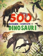 500 domande e risposte sui dinosauri