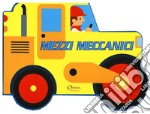 Mezzi meccanici. Ediz. a colori libro