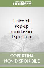 Unicorni. Pop-up miniclassici. Espositore libro