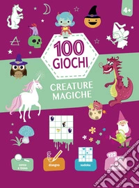Creature magiche. 100 giochi. Ediz. a colori