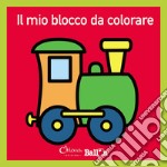 Il mio blocco da colorare. Ediz. illustrata libro