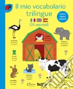 Gli animali. Il mio vocabolario trilingue. Ediz. a colori libro