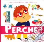 Perché? L'enciclopedia dei piccoli. Con adesivi. Ediz. a colori libro