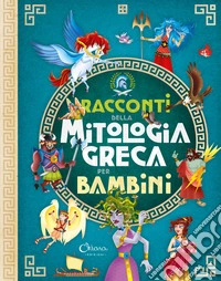 Racconti della mitologia greca per bambini. Ediz. a colori
