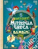 Racconti della mitologia greca per bambini. Libri per imparare. Ediz. a colori libro