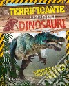 Il terrificante libro dei dinosauri. Libri per imparare. Ediz. a colori libro
