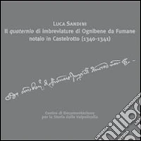 Il quaternio di imbreviature di Ognibene da Fumane notaio in Castelrotto (1340-1341) libro