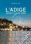 L'Adige, Verona e i suoi ponti libro di Patuzzo Mario